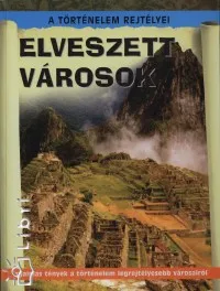Szuper akció Elveszett városok - Izgalmas tények a történelem legrejtélyesebb városairól