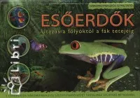 Esőerdők - Utazás a folyóktól a fák tetejéig - Háromdimenziós útmutató Olcsóbb