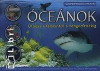 Óceánok - Utazás a felszíntől a tengerfenékig - Háromdimenziós útmutató Kiárusítás