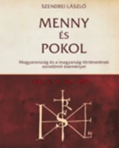 Menny és pokol Kr.e. 8. sz.- 1574 - Magyarország és a magyarság történetének sorsdöntő eseményei Vásárlói kedvenc