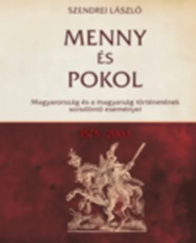 Végkiárusítás Menny és pokol 1575-2003 - Magyarország és a magyarság történetének sorsdöntő eseményei