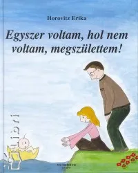 Egyszer voltam, hol nem voltam, megszülettem! Prémium
