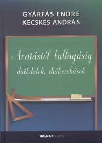 Avatástól ballagásig - Diákdalok, diákszokások Biztonságos fizetés