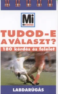 Rendeld meg most Tudod-e a választ? - Labdarúgás - 180 kérdés és felelet