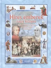 Legnépszerűbb Híres emberek nagy könyve - Nagy gondolkodók, neves tudósok, hadvezérek...