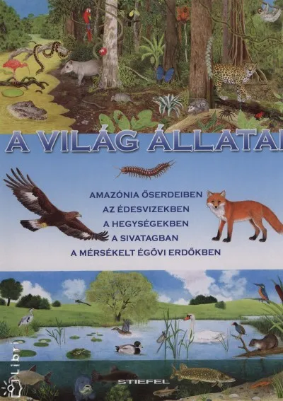 A világ állatai II. - Amazónia őserdeiben - Az édesvizekben - A hegységekben - A sivatagban - A mérsékelt égövi erdőkben Expressz szállítás