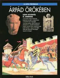 Azonnal elérhető Árpád örökében - Szent Istvántól III. Andrásig