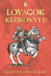 Csak ma Lovagok kézikönyve - Legyél lovag percek alatt!