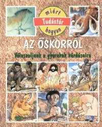 Az őskorról - Válaszoljunk a gyerekek kérdéseire Ajánlat