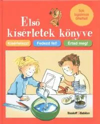 Első kísérletek könyve - Kísérletezz! Fedezd fel! Értsd meg! Nézd meg most