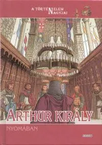 Rendeld meg most Arthur király nyomában - A történelem nagyjai