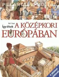 Így éltek a középkori Európában - Pillantás a múltba Gyors kiszállítás