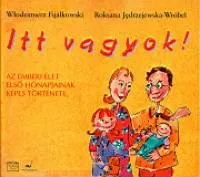 Akció Itt vagyok! - Az emberi élet első hónapjainak képes története