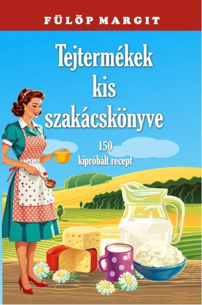 Exkluzív ajánlat Tejtermékek kis szakácskönyve
