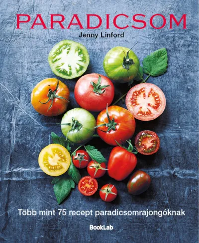 Paradicsom - Több mint 75 recept paradicsomrajongóknak Nézd meg most