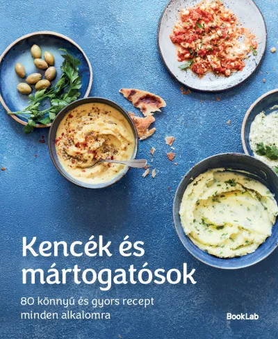 Azonnal elérhető Kencék és mártogatósok - 80 könnyű és gyors recept minden alkalomra