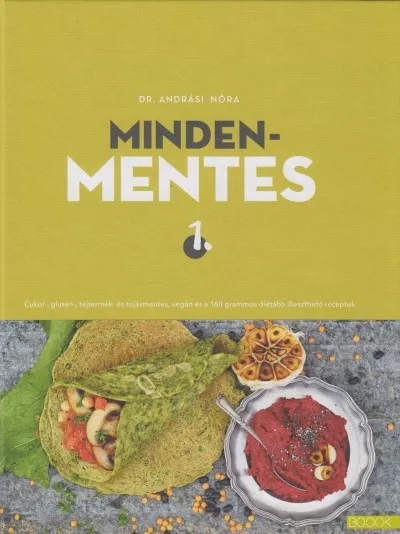 Alacsony ár Mindenmentes 1 . - Cukor-, glutén-, tejtermék- és tojásmentes, vegán és a 160 grammos diétába illeszthető receptek