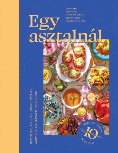 Rendeld meg most Egy asztalnál - Receptek, amelyek összehoznak - akkor is, ha másként étkezünk