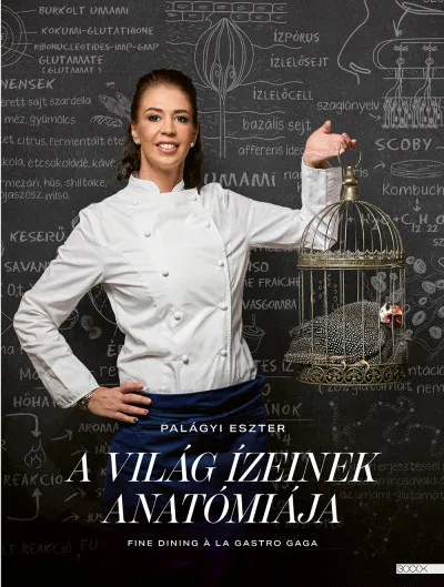 A világ ízeinek anatómiája - Fine dining a la Gastro Gaga Kiárusítás