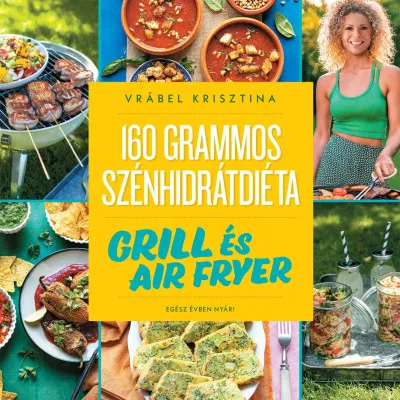 Biztonságos vásárlás 160 grammos szénhidrátdiéta: Grill és air fryer - Egész évben nyár!