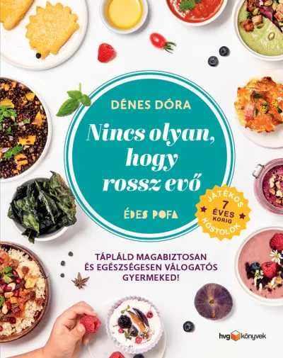 Utolsó esély Nincs olyan, hogy rossz evő - Hogyan tápláld magabiztosan és egészségesen válogatós gyermekedet?