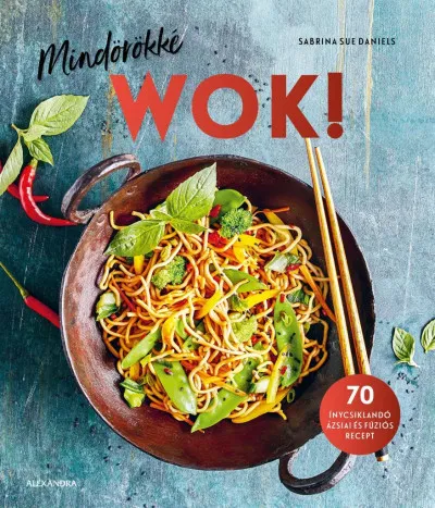 Kihagyhatatlan ajánlat Mindörökké WOK! - 70 ínycsiklandó ázsiai és fúziós recept