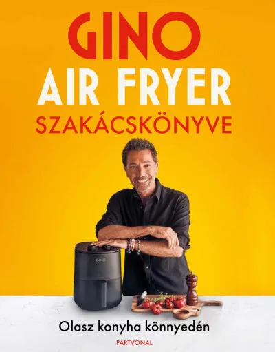 Gino air fryer szakácskönyve - Olasz konyha könnyedén Árengedmény