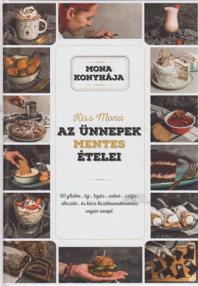 Szezonális akció Az ünnepek mentes ételei - 60 glutén-, tej-, tojás-, cukor-, szója-, élesztő-, és kész lisztkeverékmentes vegán recept