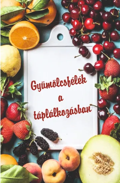 Csak ma Gyümölcsfélék a táplálkozásban