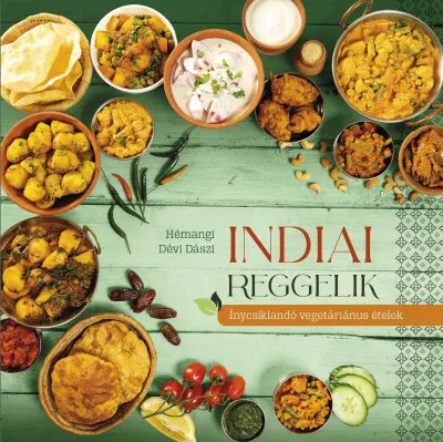 Indiai reggelik - Ínycsiklandó vegetariánus ételek Csak ma