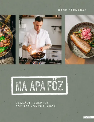 Ne maradj le Ma apa főz - Családi receptek egy séf konyhájából