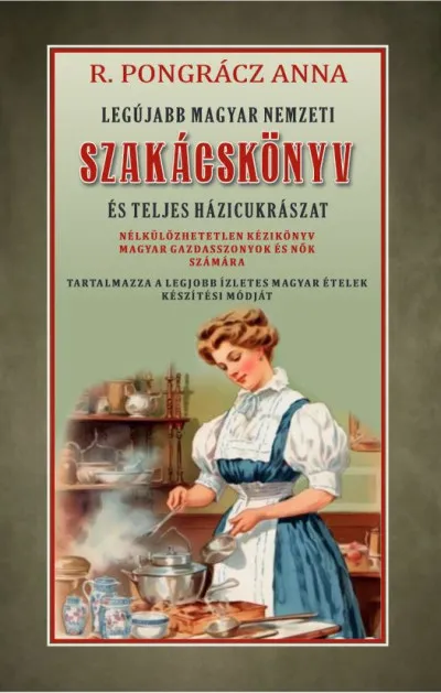 Legújabb magyar nemzeti szakácskönyv és teljes háziczukrászat Árcsökkenés