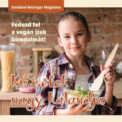Kis séfek nagy kalandja - Fedezd fel a vegán ízek birodalmát! Szuper ajánlat
