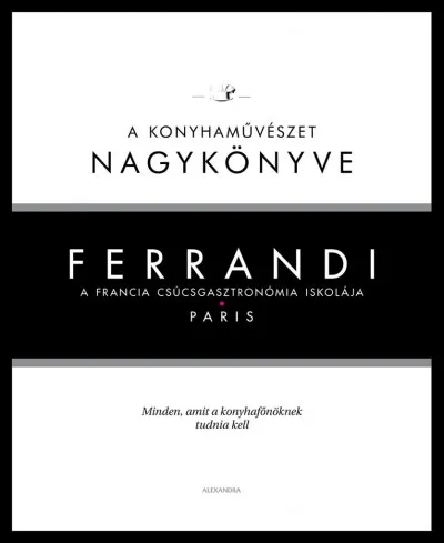 Akciós ár Ferrandi: A konyhaművészet nagykönyve - A francia csúcsgasztronómia iskolája - Paris