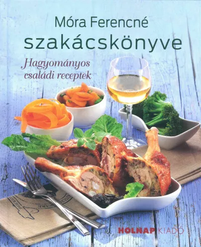 Kiárusítás Móra Ferencné szakácskönyve - Hagyományos családi receptek
