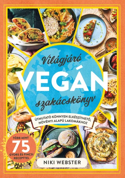 Kiárusítás Világjáró vegán szakácskönyv - Útmutató könnyen elkészíthető, növényi alapú lakomákhoz