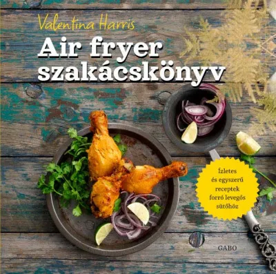 Legkelendőbb Air fryer szakácskönyv