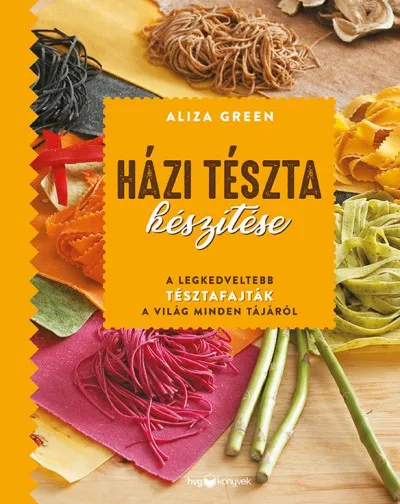 Csak ma Házi tészta készítése - A legkedveltebb tésztafajták a világ minden tájáról