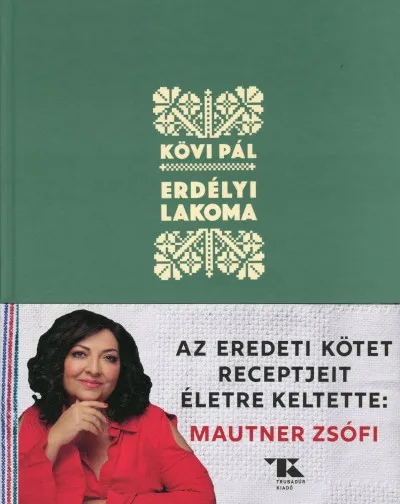 Erdélyi lakoma - Az eredeti kötet receptjeit új életre keltette: Mautner Zsófi Gyors kiszállítás
