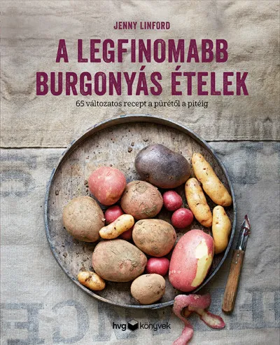 A legfinomabb burgonyás ételek - 65 változatos recept a pürétől a pitéig Szuper akció