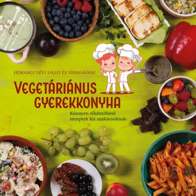 Vegetáriánus gyerekkonyha - Könnyen elkészíthető receptek kis szakácsoknak Olcsó