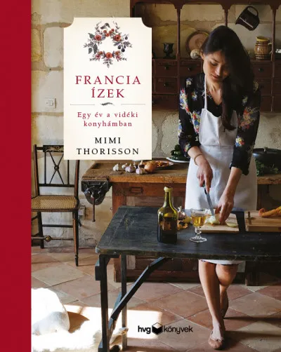 Francia ízek - Egy év a vidéki konyhámban Rendeld meg most
