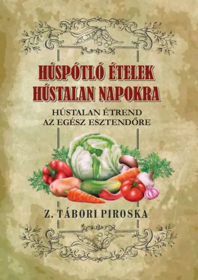 Húspótló ételek hústalan napokra - Hústalan étrend az egész esztendőre Akció
