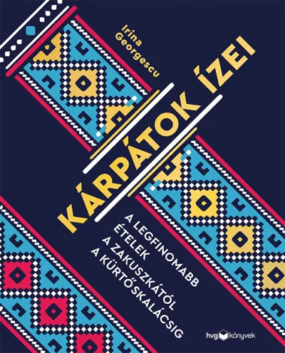 Akciós ár Kárpátok ízei - A legfinomabb ételek a zakuszkától a kürtőskalácsig