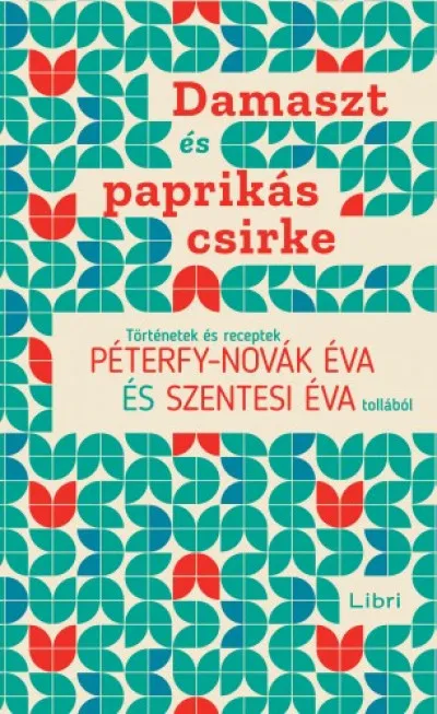 Alacsony ár Damaszt és paprikás csirke - Történetek és receptek Péterfy-Novák Éva és Szentesi Éva tollából