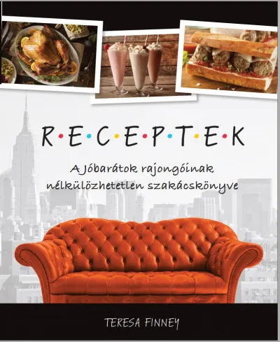Receptek - A Jóbarátok rajongóinak nélkülözhetetlen szakácskönyve Ajánlat