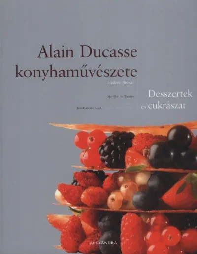 Kedvezményes ár Alain Ducasse konyhaművészete - Desszertek és cukrászat