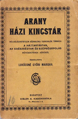 Olcsó Arany házi kincstár (Nélkülözhetetlen közhasznu tudnivalók tárháza a háztartástan, az egészségtan és szépségápolás művészetének köréből)
