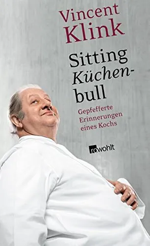 Sitting Küchenbull - Gepfefferte Erinnerungen eines Kochs Azonnal elérhető
