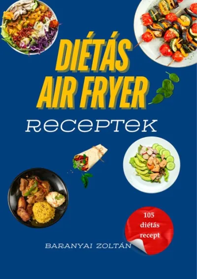 Diétás Air Fryer Receptek - 105 diétás recept Kedvezményes ár